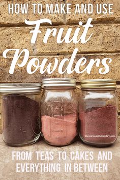 three jars filled with different colored powders and the words how to make and use fruit powders from teas to cakes and everything in between