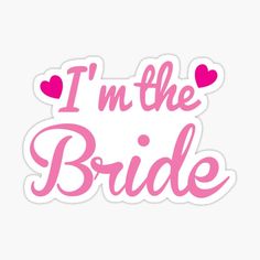 i'm the bride sticker