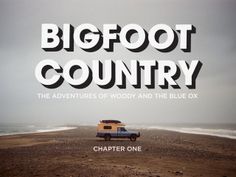 a car parked on top of a sandy beach next to the ocean with text reading bigfoot country