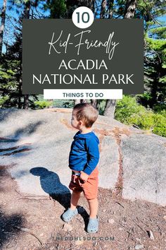 a little boy standing on top of a rock with the words kid friendly acadia national