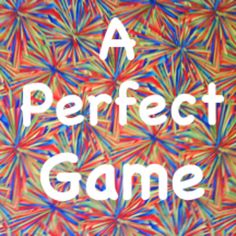 a colorful background with the words a perfect game on it