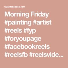 the words morning friday painting artist feels fyp facebook likes