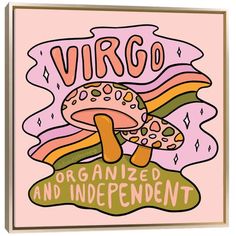 a wooden frame with an image of a mushroom and the words virgo organized and independent on it