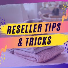 a pile of folded clothes with the words reseller tips and tricks on top of it