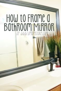 a bathroom mirror with the words how to frame a bathroom mirror