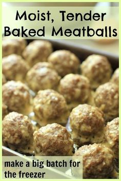 a baking pan filled with baked meatballs on top of a wooden table and text overlay that reads, most tender baked meatballs make a big batch for the freezer