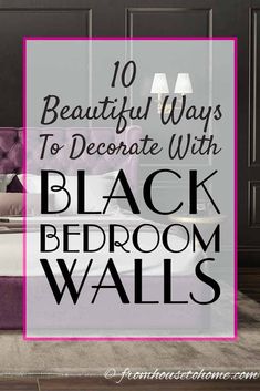 black bedroom walls with the words 10 beautiful ways to decorate with black bedroom walls in pink