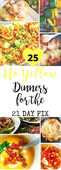 the 25 no yellow dinners for the 21 day fix is shown in this collage