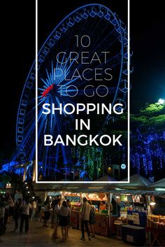 the words 10 great places to go shopping in bangkok at night with people walking around