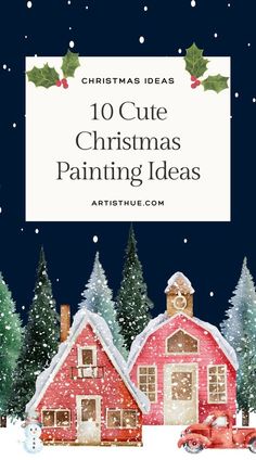 christmas decorations with the words 10 cute christmas painting ideas in front of trees and houses