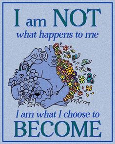 i am not what happens to me, i am what i choose to become poster