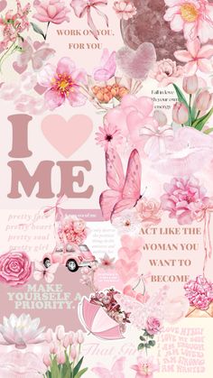 a collage of pink flowers and butterflies with the words i love me on it