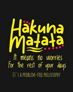 the words hakuna matata mean no worries for the rest of your days it's a problem - free philosophy