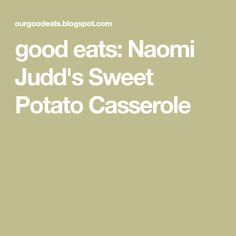 the words good eats nammi judd's sweet potato casserole are in white