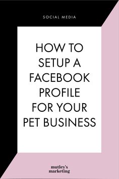 the text how to setup a facebook profile for your pet business on a black and white background