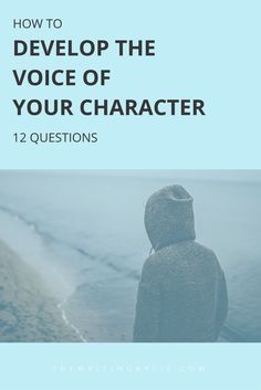 a person standing in front of the ocean with text overlay that reads how to develop the voice of your character 12 questions