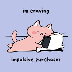 a pink cat laying on top of a pillow with the caption i'm craving impulsive purchases