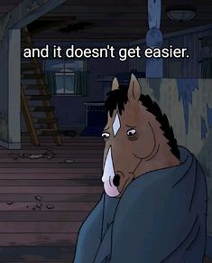 a cartoon horse with the caption'and it doesn't get easier '