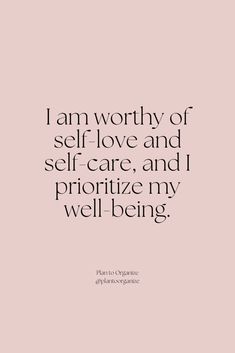 the quote i am worthy of self love and self care, and prioritize my well being