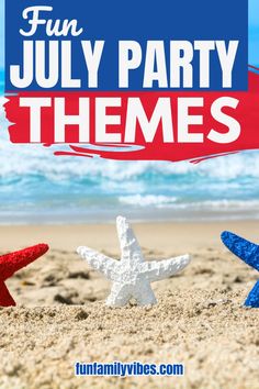 some red white and blue starfish on the beach with text that reads fun july party themes