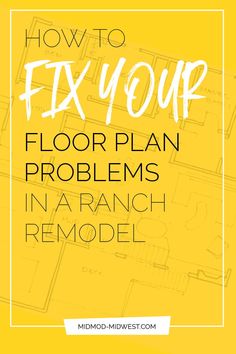 a yellow background with the words how to fix your floor plan problems in a ranch remodel