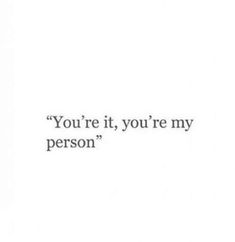 the words you're it, you're my person written in black on a white background