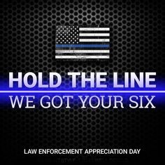 an american flag with the text hold the line we got your six law enforcement appreciation day