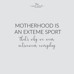 the words motherhood is an extreme sport that's why we wear activewear everyday