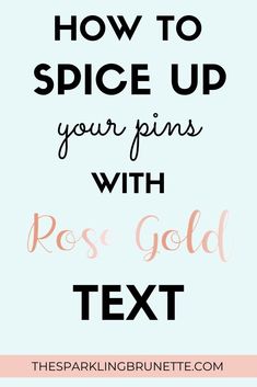 the text how to spice up your pins with rose gold text