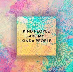 a piece of paper with the words kind people are my kinda people on it