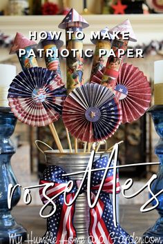 patriotic decorations in a vase with the words how to make patriotic paper rosettes