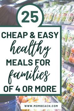 a grocery store with the text 25 cheap and easy healthy meals for families of 4 or more