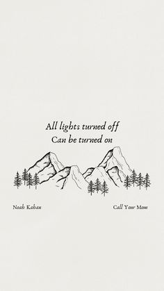 an image of mountains and trees with the quote all lights turned off can be turned on