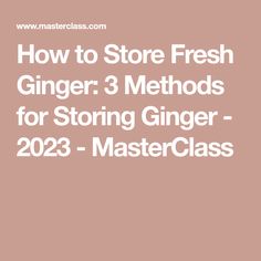 the text how to store fresh ginger 3 method for storing ginger - 202 master class