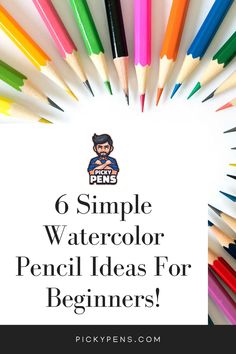 a bunch of pencils with the words 6 simple watercolor pencil ideas for beginners