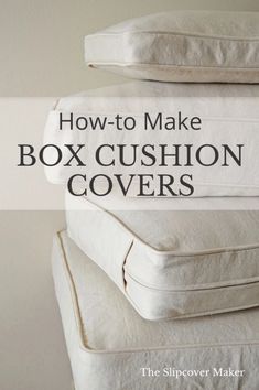 three pillows stacked on top of each other with the words how to make box cushion covers