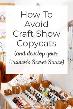 a woman standing in front of a table with lots of items on it and the words how to avoid craftshow copycats and developing your business secret sauce