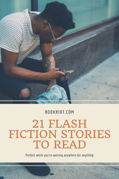 a man sitting on the ground looking at his cell phone with text reading 21 flash fiction stories to read