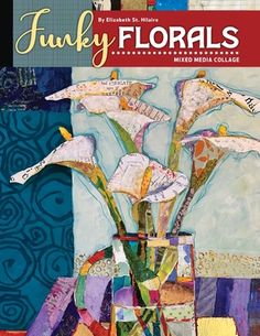 the cover of funky florals mixed media collage by elizabeth d miller, featuring flowers in a vase