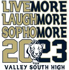 a poster with the words live more laugh more sophromore 20, valley south high