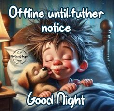 a little boy laying in bed next to a teddy bear with the words, offline until further notice good night