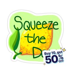 a sticker that says squeeze the d buy 10 get 50 % off