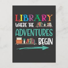 a poster with the words library where the adventures begin and an arrow pointing to bookshelves