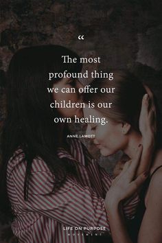 the most profound thing we can offer our children is our own heating life on purpose