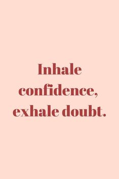 a pink background with the words inhale, confidence, exhale doubt