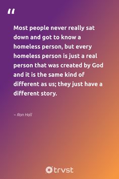 the quote from ron hall about people never really sat down and got to know a homeless person, but every