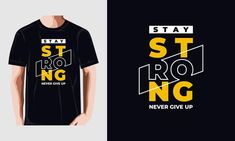 a t - shirt with the slogan stay strong and st roing never give up