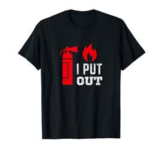 i put out fire extinguisher t - shirt for kids and adult sizes