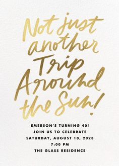 a white card with gold foil that says, not just another trip around the sun