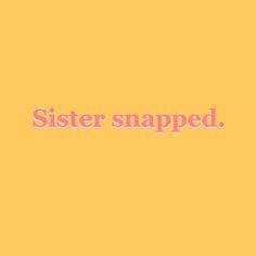 the words sistersnapped are written in pink on a yellow background with an orange border